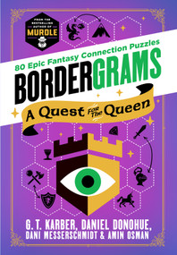 Bordergrams: A Quest for the Queen (80 Epic Fantasy Connection Puzzles from the Bestselling Author of Murdle) by G. T. Karber, Daniel Donohue, Dani Messerschmidt, Amin Osman, 9781250382597