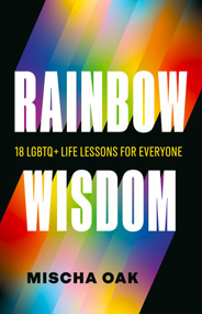 Rainbow Wisdom (18 LGBTQ+ Life Lessons for Everyone) by Mischa Oak, 9781774585542