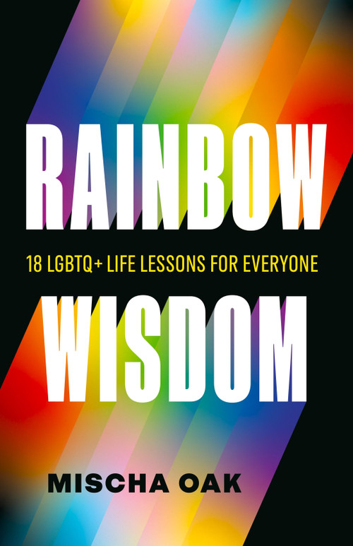Rainbow Wisdom (18 LGBTQ+ Life Lessons for Everyone) by Mischa Oak, 9781774585542