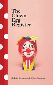 The Clown Egg Register ((Funny Book, Book About Clowns, Quirky Books)) by Luke Stephenson, Helen Champion, 9781452169682