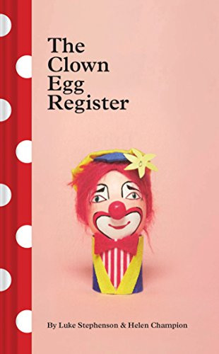 The Clown Egg Register ((Funny Book, Book About Clowns, Quirky Books)) by Luke Stephenson, Helen Champion, 9781452169682