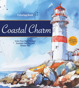 Coastal Charm Coloring Book (Color Your Way Through Sunlight, Salt Air, and Simple Joys - More than 100 pages to color) by Editors of Chartwell Books, 9780785848677