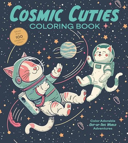Cosmic Cuties Coloring Book (Color Adorable Out-of-This-World Adventures - More than 100 pages to color!) by Editors of Chartwell Books, 9780785848684