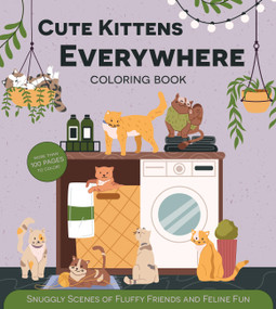 Cute Kittens Everywhere Coloring Book (Snuggly Scenes of Fluffy Friends and Feline Fun - More Than 100 Pages to Color!) by Editors of Chartwell Books, 9780785848707