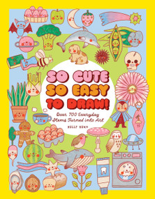 So Cute, So Easy to Draw! (Over 700 Everyday Items Turned into Art) by Kelly Keko, 9781577158615