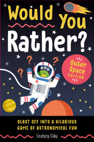 Would You Rather? Outer Space Edition (Blast Off into a Hilarious Game of Astronomical Fun (Easter Basket Stuffers for Kids)) by Lindsey Daly, 9798217151257