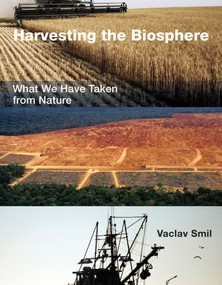Harvesting the Biosphere (What We Have Taken from Nature) by Vaclav Smil, 9780262528276