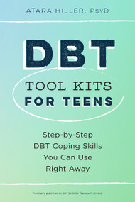 DBT Tool Kits for Teens (Step-by-Step DBT Coping Skills You Can Use Right Away) by Atara Hiller, PsyD, 9798217150908