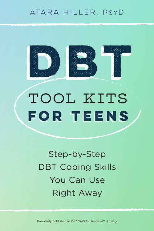 DBT Tool Kits for Teens (Step-by-Step DBT Coping Skills You Can Use Right Away) by Atara Hiller, PsyD, 9798217150908