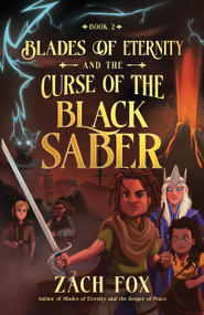 Blades of Eternity and the Curse of the Black Saber by Zach Fox, 9780736991353