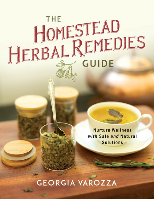 The Homestead Herbal Remedies Guide (Nurture Wellness with Safe and Natural Solutions) by Georgia Varozza, 9780736992213