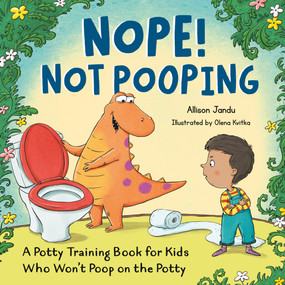 Nope! Not Pooping (A Potty Training Book for Kids Who Won't Poop on the Potty) by Allison Jandu, Olena Kvitka, 9798217151295