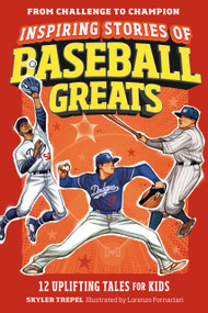Inspiring Stories of Baseball Greats (12 Uplifting Tales for Kids) by Skyler Trepel, Lorenzo Fornaciari, 9798217151271