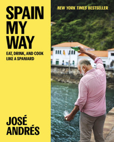 Spain My Way (Eat, Drink, and Cook Like a Spaniard) by José Andrés, Sam Chapple-Sokol, 9780063328068