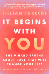 It Begins with You (The 9 Hard Truths About Love That Will Change Your Life) - 9780063495029 by Jillian Turecki, 9780063495029