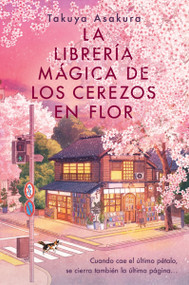 La librería mágica de los cerezos en flor (The Vanishing Cherry Blossom Bookshop (Spanish edition)) by Takuya Asakura, 9780063481947