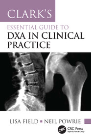 Clark's Essential Guide to DXA in Clinical Practice by Lisa Field, Neil Powrie, 9781032159171