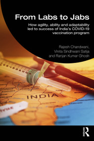 From Labs to Jabs (How agility, ability and adaptability led to the success of India's COVID-19 vaccination program) by Rajesh Chandwani, Vinita Sindhwani Satija, Ranjan Kumar Ghosh, 9781041090977