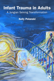 Infant Trauma in Adults (A Jungian Selving Transformation) by Kelly Polanski, 9781041107255