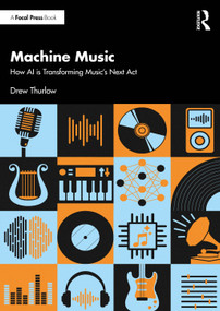 Machine Music (How AI is Transforming Music's Next Act) by Drew Thurlow, 9781032804330