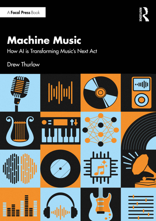 Machine Music (How AI is Transforming Music's Next Act) by Drew Thurlow, 9781032804330