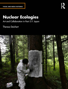 Nuclear Ecologies (Art and Collaboration in Post-3.11 Japan) by Theresa Deichert, 9781032972442