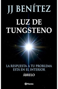 Luz de Tungsteno: La respuesta a tu problema está en el interior / Tungsten Light (Spanish Edition) by J. J. Benítez, 9786073930819