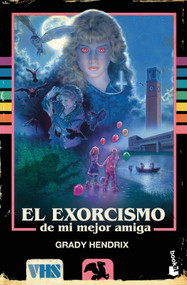 El exorcismo de mi mejor amiga / My Best Friend's Exorcism (Spanish Edition) by Grady Hendrix, 9786073932875