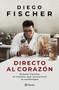 Directo al corazón: Orestes Fiandra, el inventor que revolucionó la cardiología / Straight to the Heart: Orestes Fiandra, the Inventor Wh.. (Spanish Edition) by Diego Fischer, 9786073933766