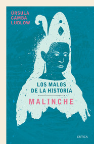 Malinche: Los malos de la historia / Malinche: The Villains of History (Spanish Edition) by Úrsula Camba Ludlow, 9786075698601