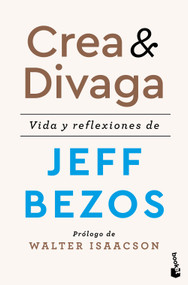Crea y divaga: Vida y reflexiones de Jeff Bezos / Invent and Wander (Spanish Edition) by Jeff Bezos, 9786076390542