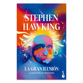 La gran ilusión: Las grandes obras de Albert Einstein / A Stubbornly Persistent Illusion (Spanish Edition) by Stephen Hawking, Javier García Sanz, 9786076390566