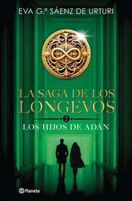 La saga de los longevos 2: Los Hijos de Adán (Novela) / The Saga of the Long-Lived 2: The Sons of Adam (Spanish Edition) by Eva García Sáenz de, 9786073929127