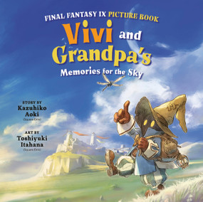 Final Fantasy IX Picture Book: Vivi and Grandpa's Memories for the Sky by Kazuhiko Aoki, Toshiyuki Itahana, 9781646094738