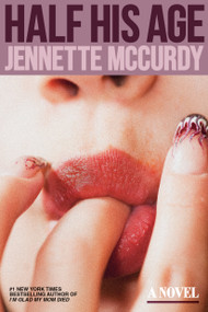 Half His Age (A Novel) by Jennette McCurdy, 9780593723739