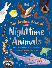 The Bedtime Book of Nighttime Animals (More Than 100 Creatures Who Come Out to Play When You Go to Bed) by DK, 9798217140039