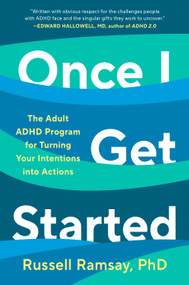 Once I Get Started (The Adult ADHD Program for Turning Your Intentions into Actions) by Russell Ramsay, Ph.D., 9798217046287