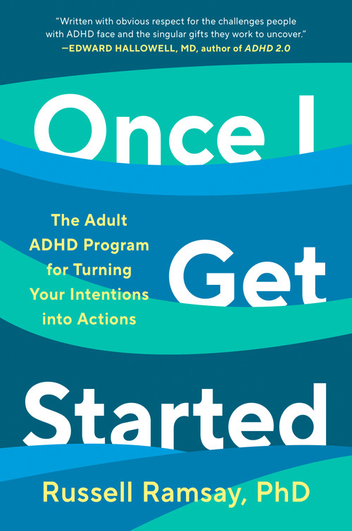 Once I Get Started (The Adult ADHD Program for Turning Your Intentions into Actions) by Russell Ramsay, Ph.D., 9798217046287