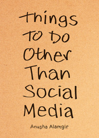 Things to Do Other Than Social Media by Anusha Alamgir, 9798217181971