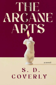 The Arcane Arts (A Novel) by S. D. Coverly, 9780593974223