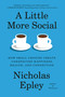 A Little More Social (How Small Choices Create Unexpected Happiness, Health, and Connection) by Nicholas Epley, 9780593319543