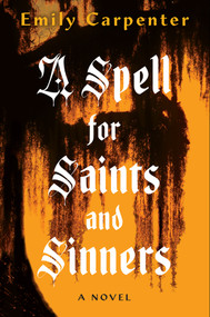 A Spell for Saints and Sinners by Emily Carpenter, 9781496750587