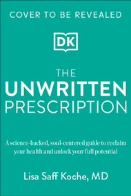 The Unwritten Prescription (A Science-Backed, Soul-Centered Guide to Reclaim Your Health and Unlock Your Full Potential) by Lisa Koche, 9780593970911