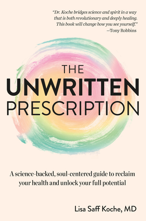 The Unwritten Prescription (A Science-Backed, Soul-Centered Guide to Reclaim Your Health and Unlock Your Full Potential) by Lisa Saff Koche, Daniel Pompa, 9780593970911