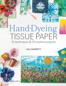 Hand-Dyeing Tissue Paper (10 techniques and 10 creative projects) by Gill Barrett, 9781800923256