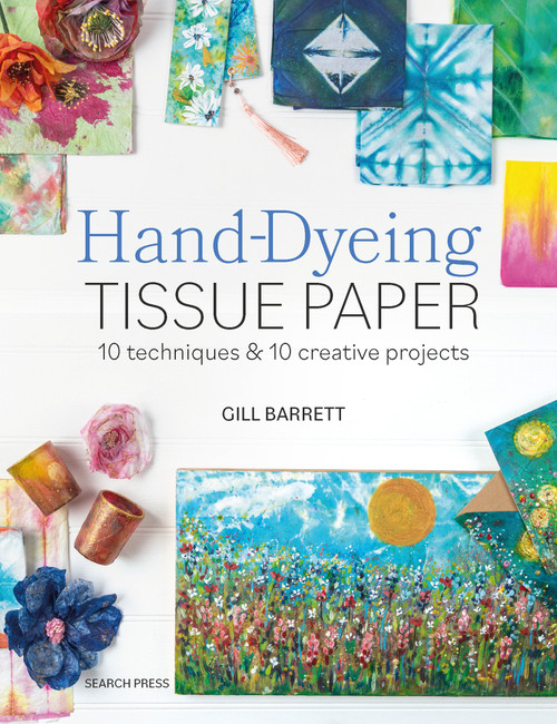 Hand-Dyeing Tissue Paper (10 techniques and 10 creative projects) by Gill Barrett, 9781800923256