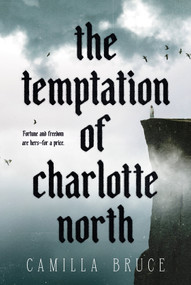 The Temptation of Charlotte North by Camilla Bruce, 9780593724972