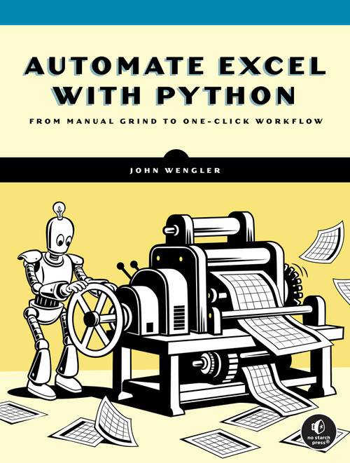 Automate Excel with Python (A Practical Guide for Nonprogrammers) by John Wengler, 9781718504646
