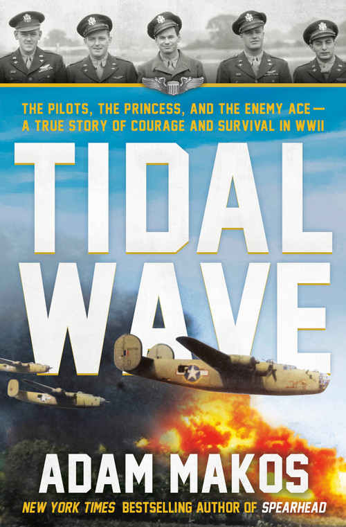 Tidal Wave (The Pilots, the Princess, and the Enemy Ace - A True Story of Courage and Survival in WWII) by Adam Makos, 9780593725276