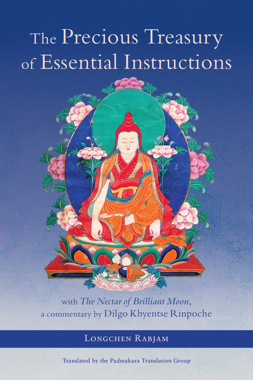 The Precious Treasury of Essential Instructions (Explanations on the Treasury of Essential Instructions of Gyalwa Longchen Rabjam) by Longchenpa, Dilgo Khyentse, Padmakara Translation Group, Matthieu Ricard, Jigme Khyentse Rinpoche, 9781645474791